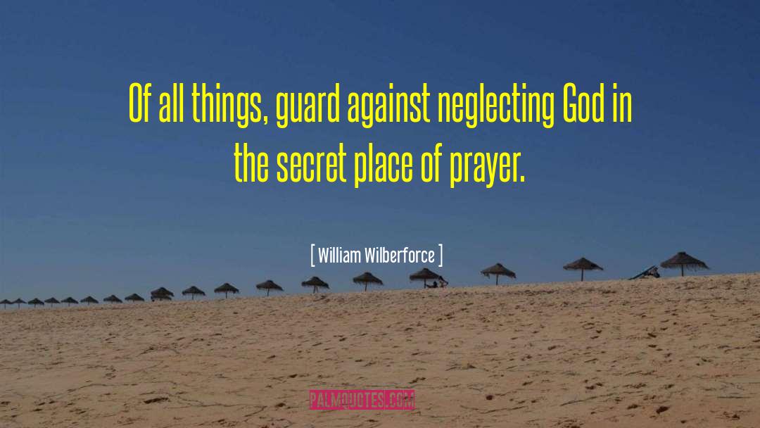 William Wilberforce Quotes: Of all things, guard against
