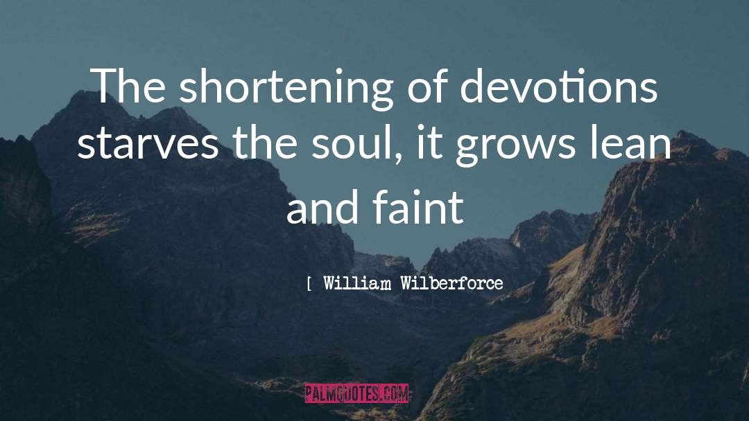 William Wilberforce Quotes: The shortening of devotions starves