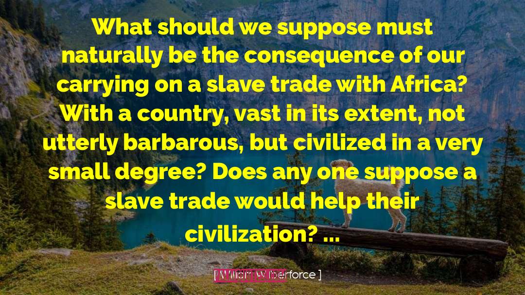 William Wilberforce Quotes: What should we suppose must