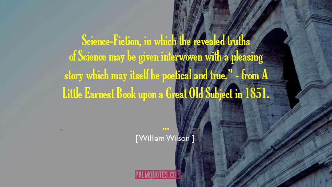 William Wilson Quotes: Science-Fiction, in which the revealed