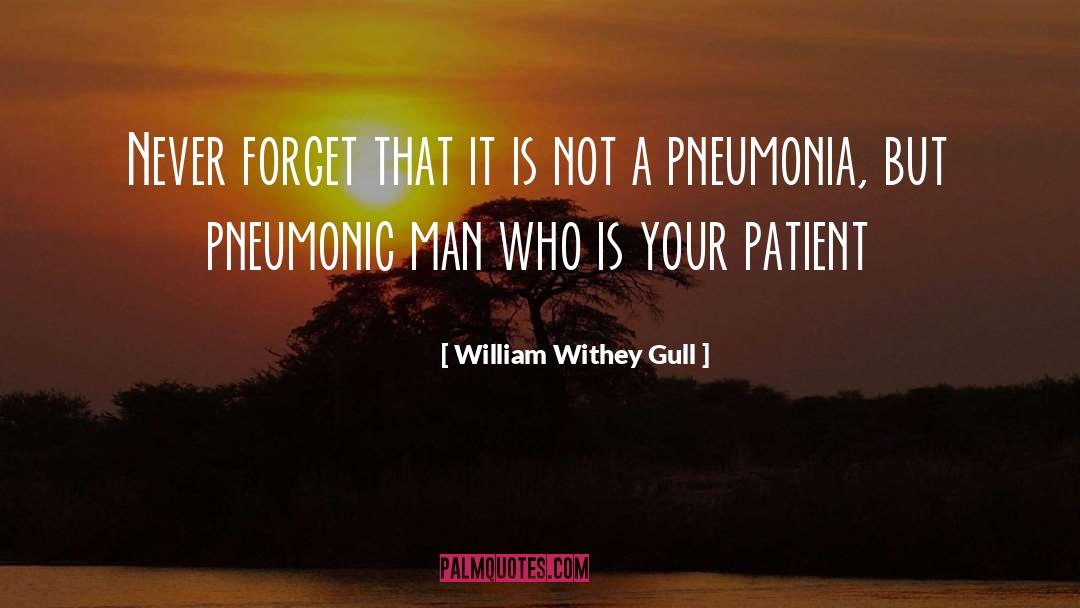 William Withey Gull Quotes: Never forget that it is