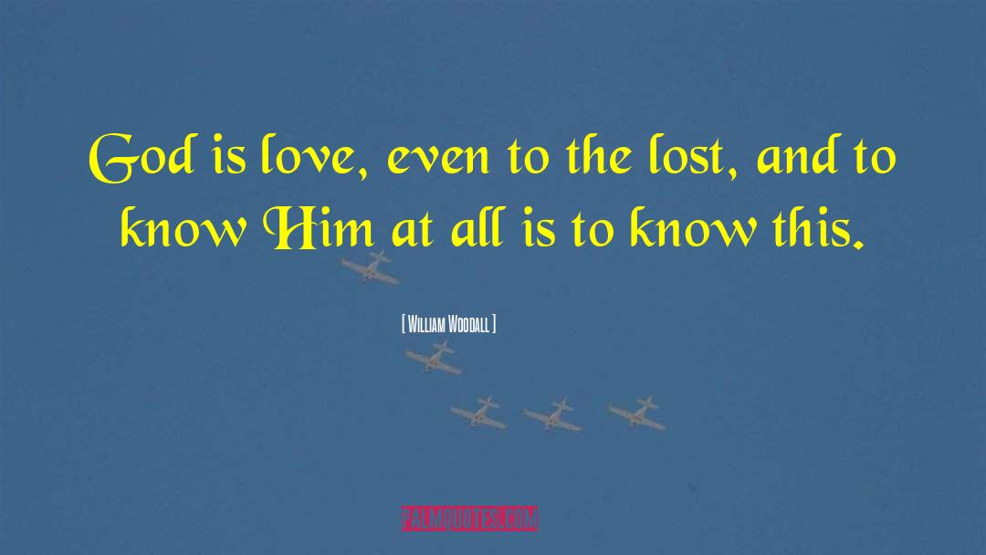 William Woodall Quotes: God is love, even to