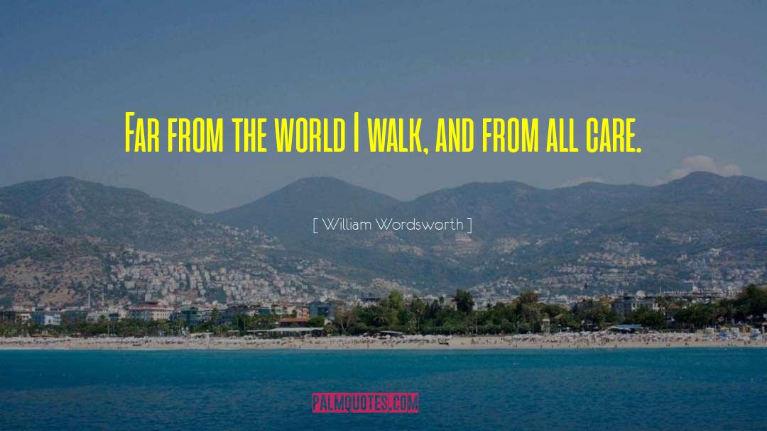 William Wordsworth Quotes: Far from the world I