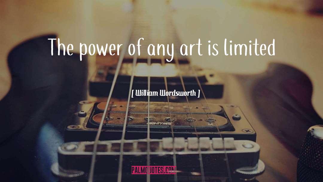 William Wordsworth Quotes: The power of any art