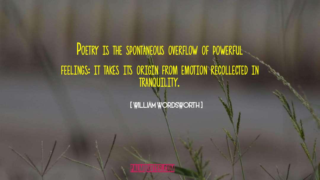 William Wordsworth Quotes: Poetry is the spontaneous overflow