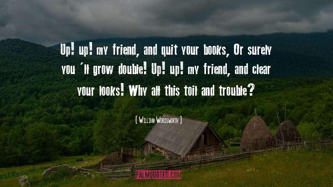 William Wordsworth Quotes: Up! up! my friend, and