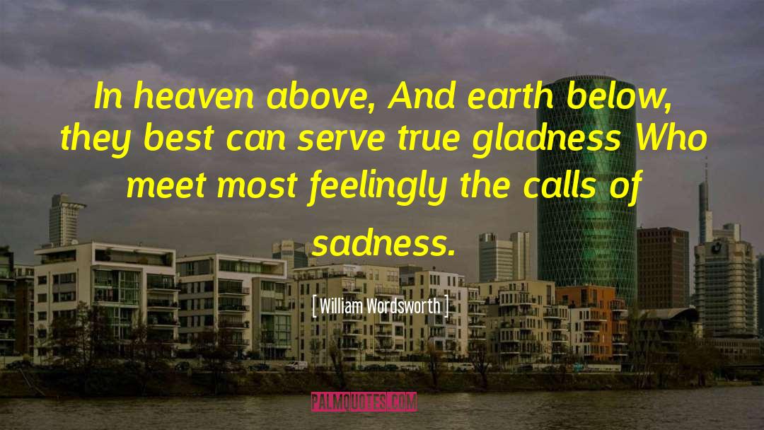 William Wordsworth Quotes: In heaven above, And earth