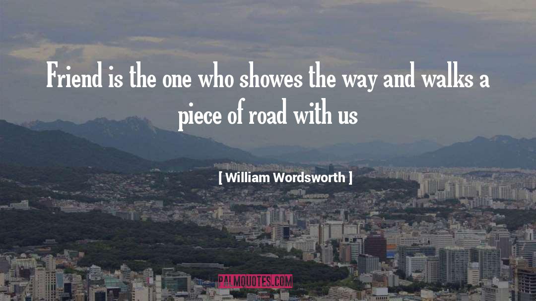 William Wordsworth Quotes: Friend is the one who