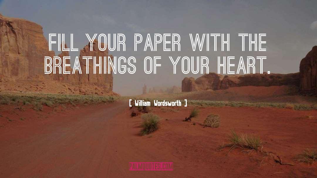 William Wordsworth Quotes: Fill your paper with the
