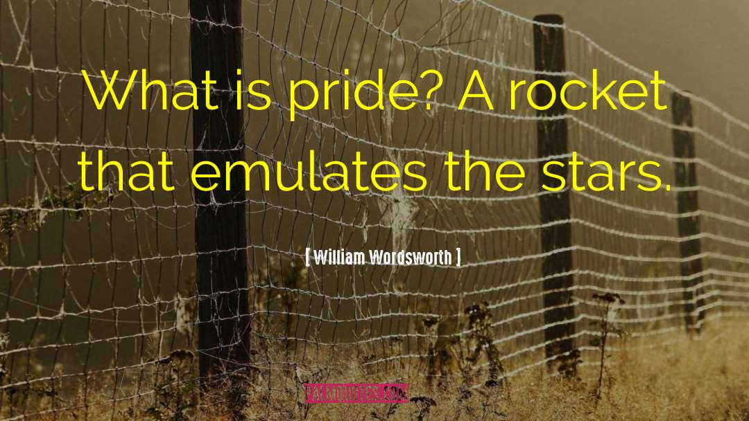 William Wordsworth Quotes: What is pride? A rocket