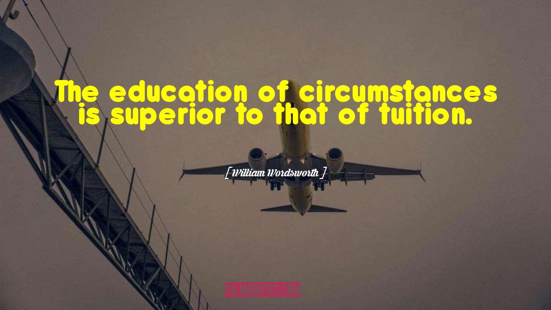 William Wordsworth Quotes: The education of circumstances is