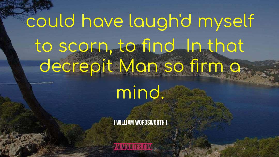 William Wordsworth Quotes: could have laugh'd myself to