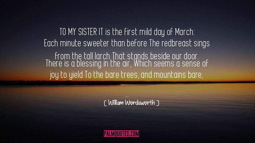 William Wordsworth Quotes: TO MY SISTER<br /><br />