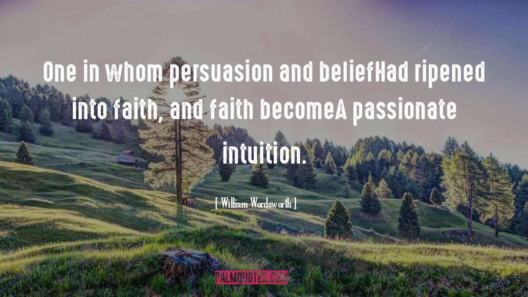 William Wordsworth Quotes: One in whom persuasion and