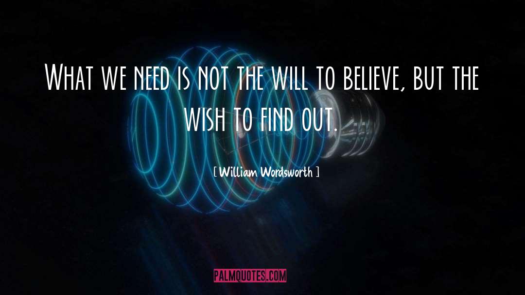 William Wordsworth Quotes: What we need is not