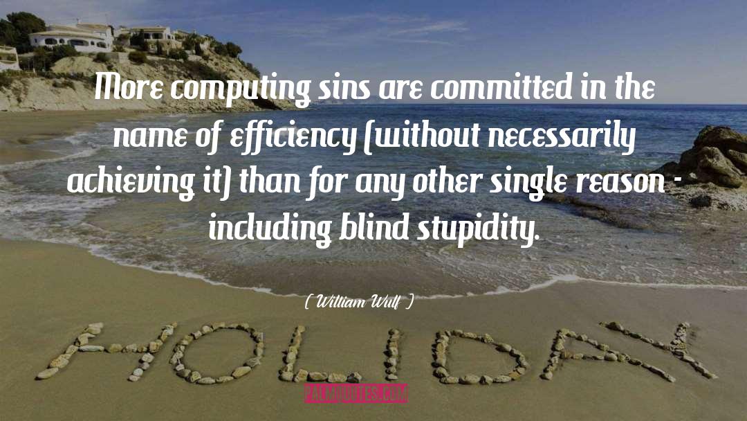 William Wulf Quotes: More computing sins are committed