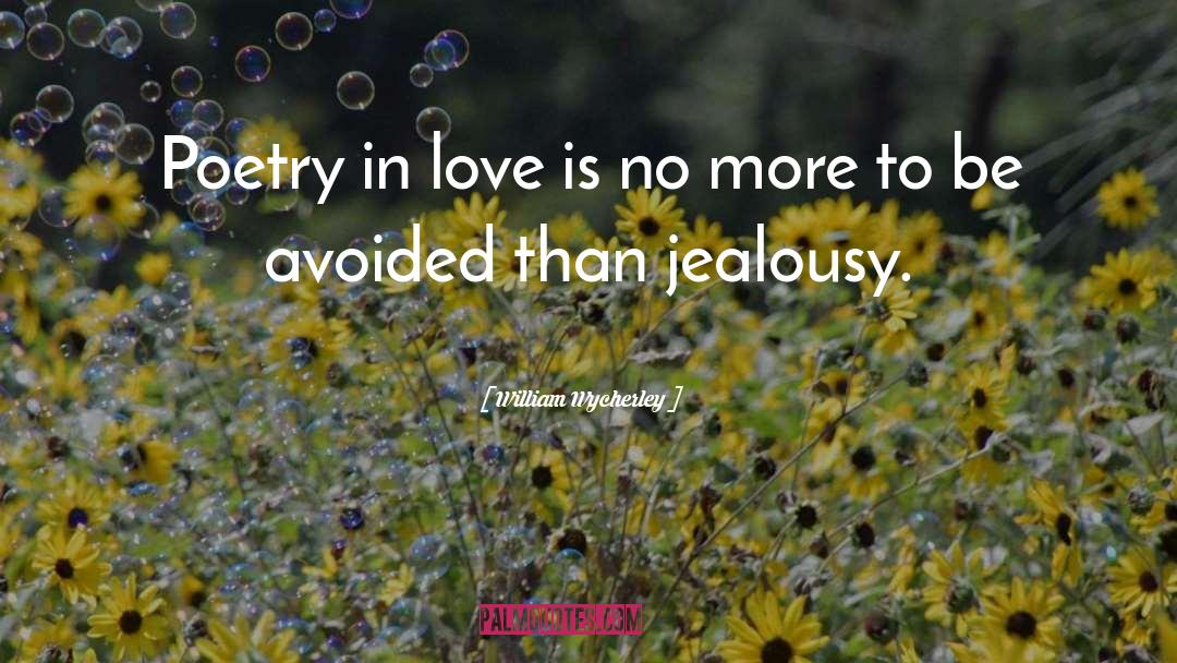 William Wycherley Quotes: Poetry in love is no