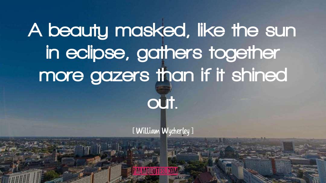 William Wycherley Quotes: A beauty masked, like the