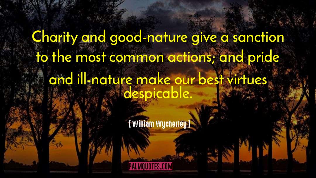 William Wycherley Quotes: Charity and good-nature give a