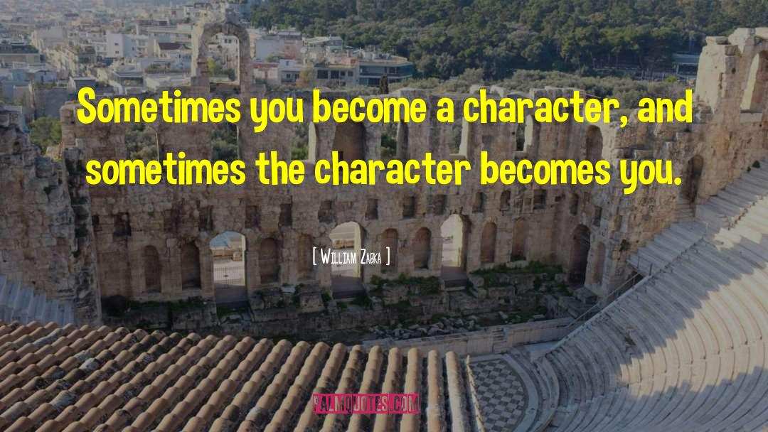 William Zabka Quotes: Sometimes you become a character,