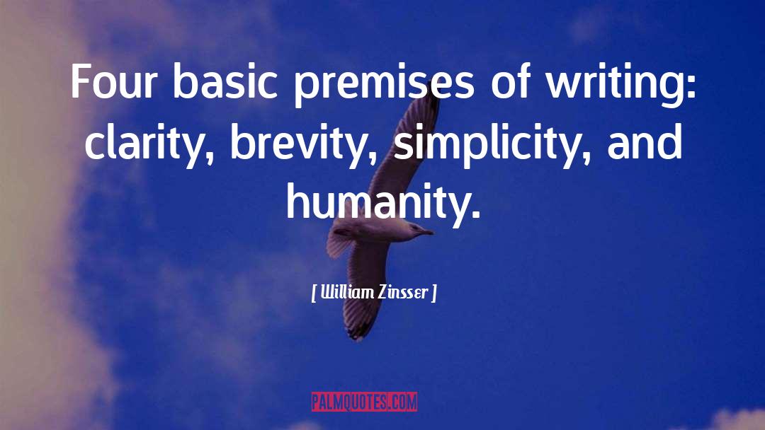 William Zinsser Quotes: Four basic premises of writing: