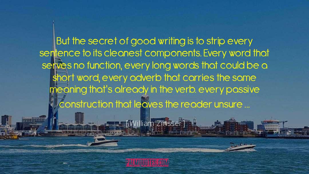 William Zinsser Quotes: But the secret of good