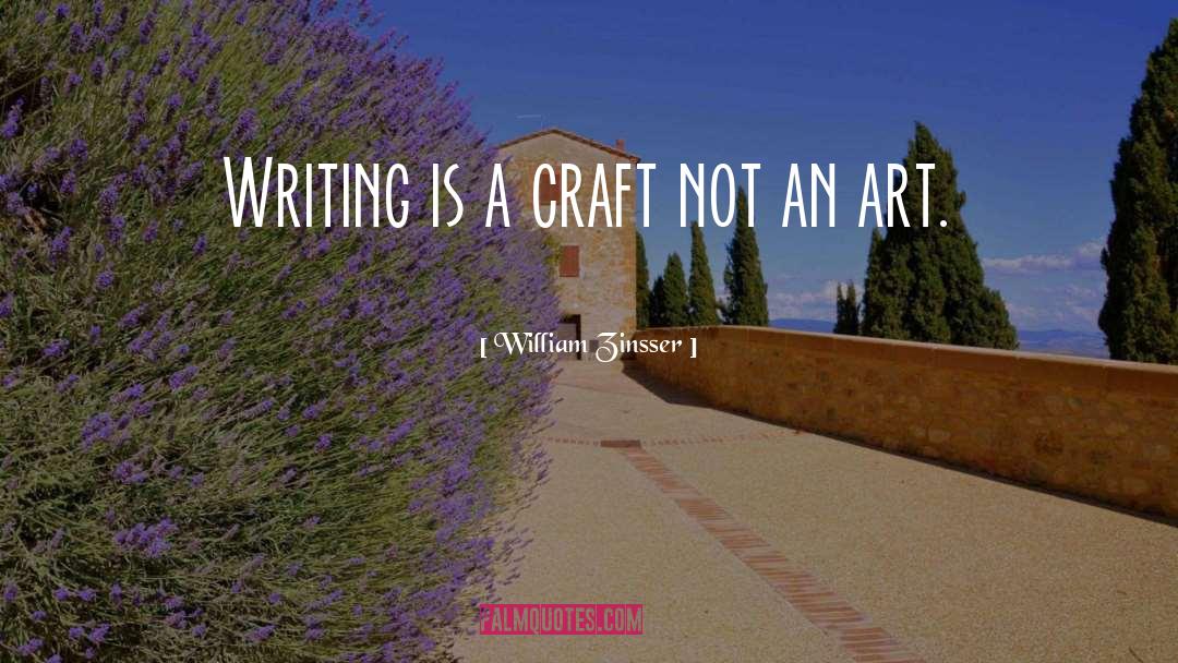 William Zinsser Quotes: Writing is a craft not