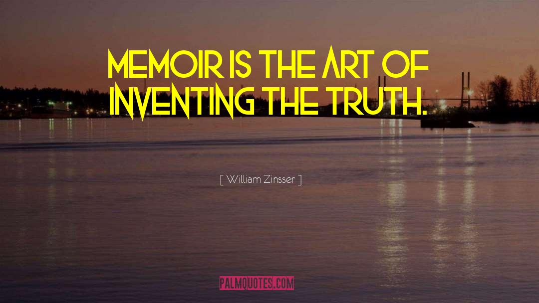William Zinsser Quotes: Memoir is the art of