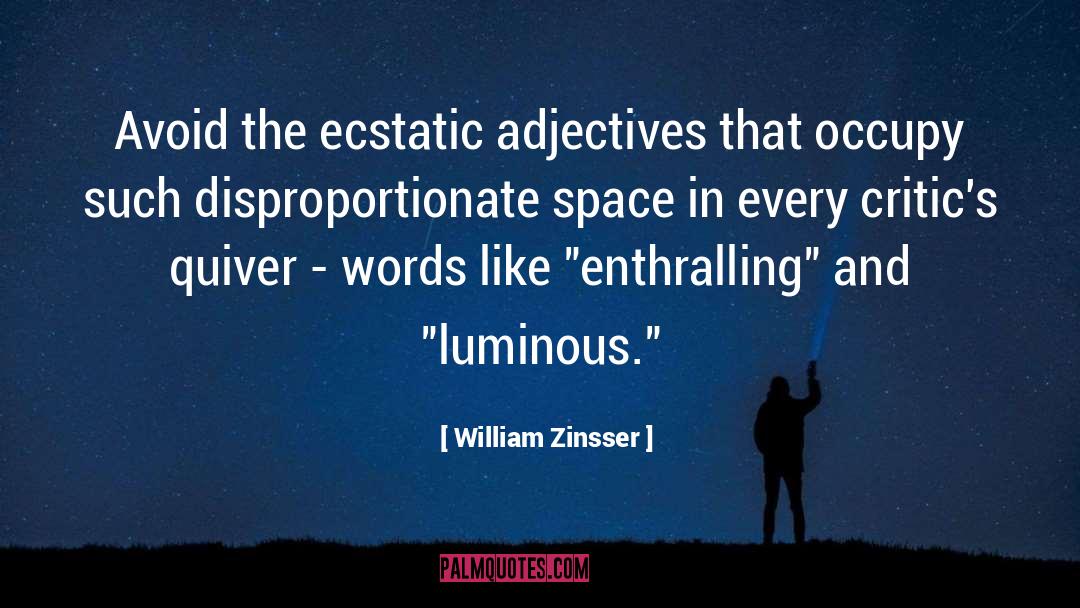 William Zinsser Quotes: Avoid the ecstatic adjectives that