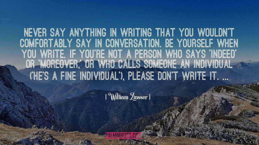 William Zinsser Quotes: Never say anything in writing