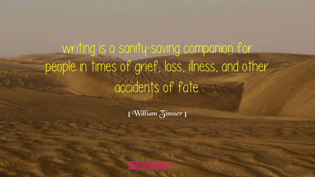 William Zinsser Quotes: writing is a sanity-saving companion