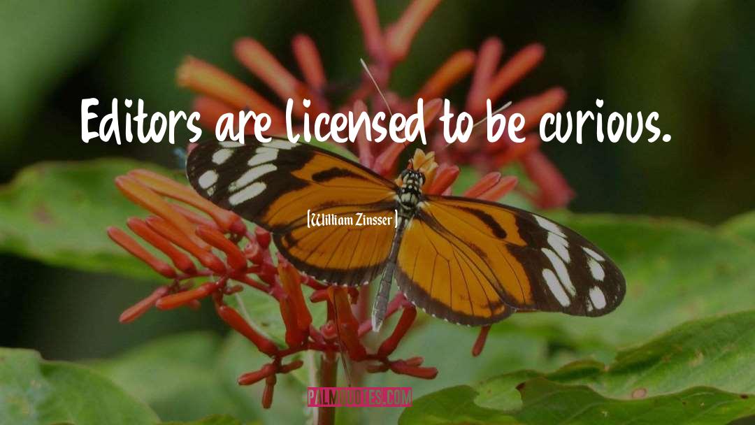 William Zinsser Quotes: Editors are licensed to be