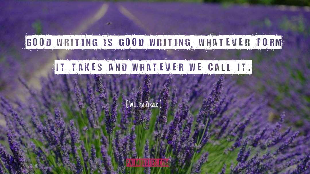 William Zinsser Quotes: Good writing is good writing,