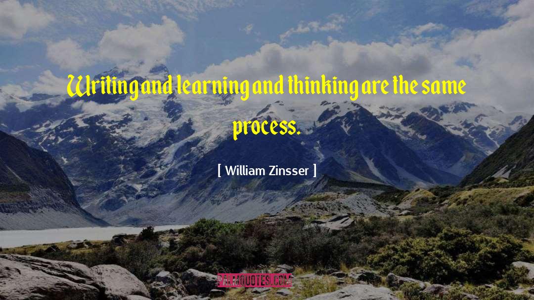 William Zinsser Quotes: Writing and learning and thinking