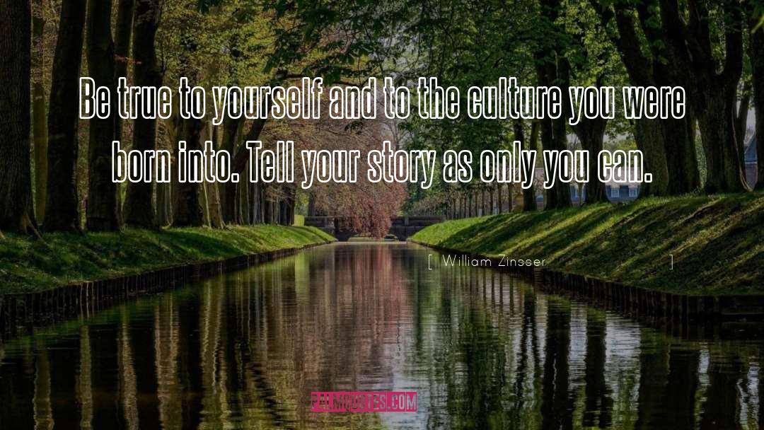 William Zinsser Quotes: Be true to yourself and