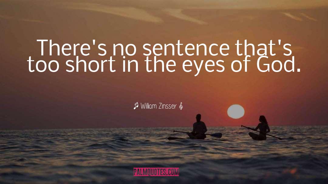 William Zinsser Quotes: There's no sentence that's too