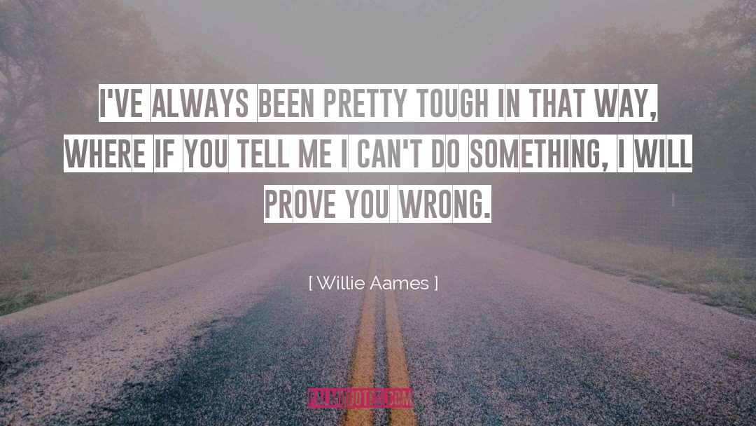 Willie Aames Quotes: I've always been pretty tough