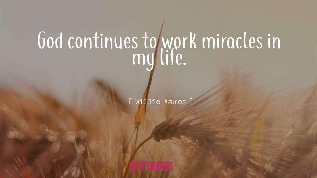 Willie Aames Quotes: God continues to work miracles