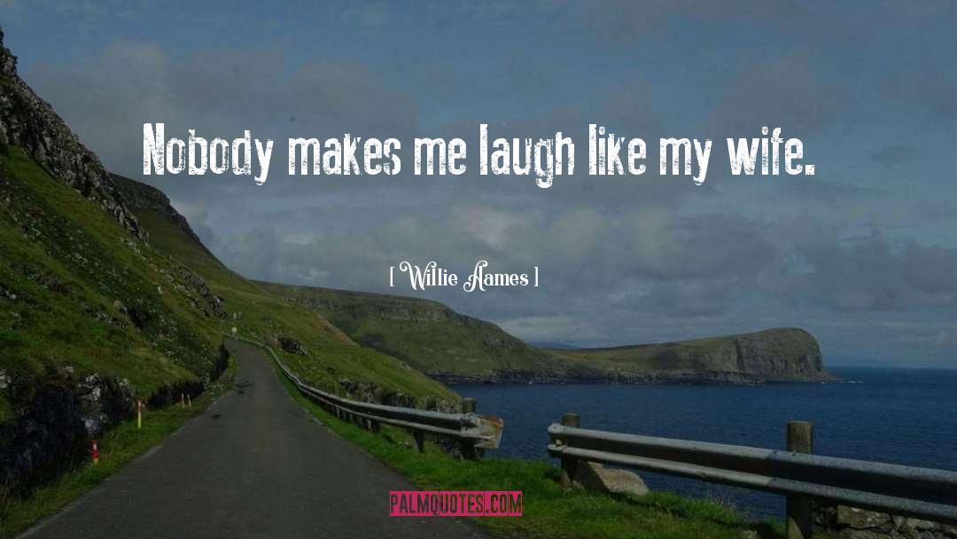 Willie Aames Quotes: Nobody makes me laugh like