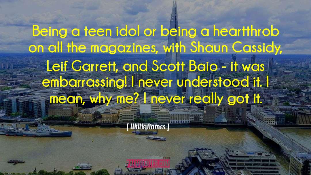 Willie Aames Quotes: Being a teen idol or