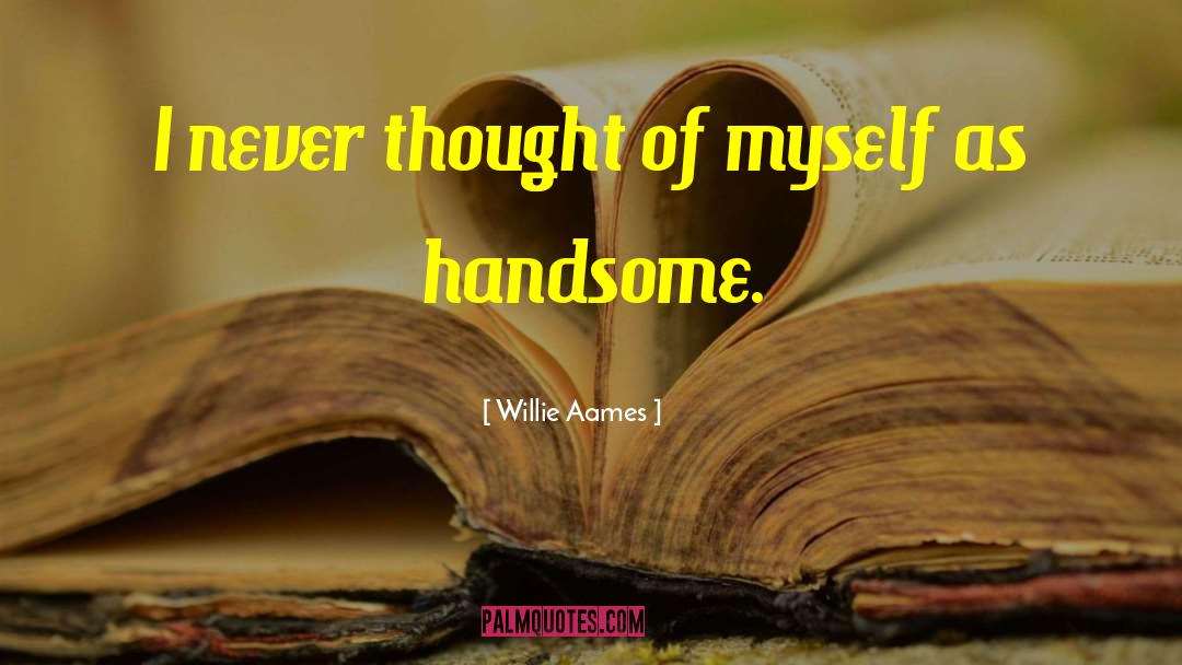 Willie Aames Quotes: I never thought of myself