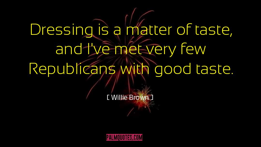 Willie Brown Quotes: Dressing is a matter of