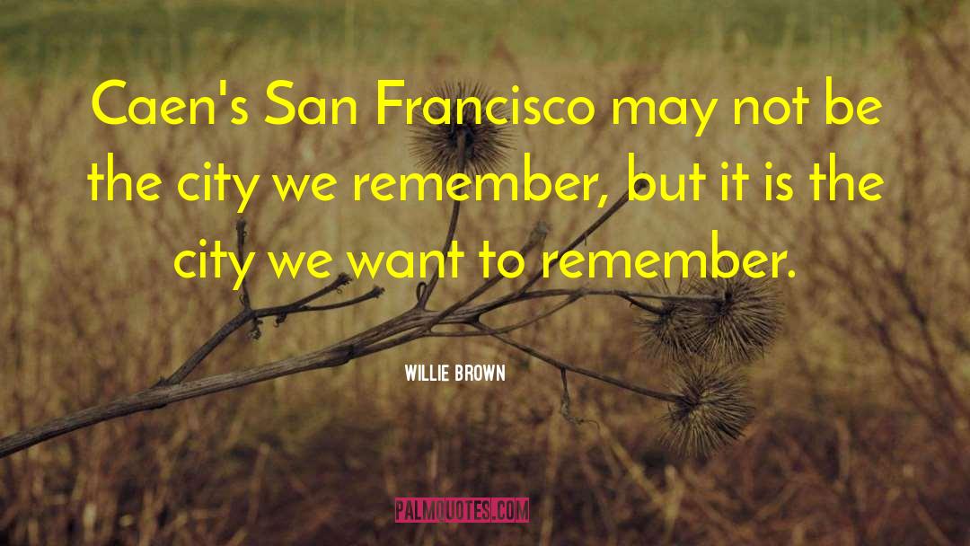 Willie Brown Quotes: Caen's San Francisco may not