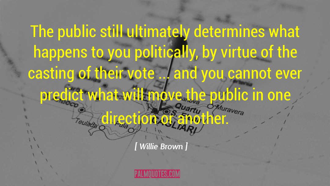 Willie Brown Quotes: The public still ultimately determines