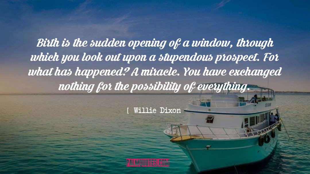 Willie Dixon Quotes: Birth is the sudden opening
