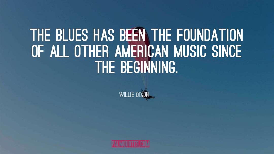 Willie Dixon Quotes: The blues has been the