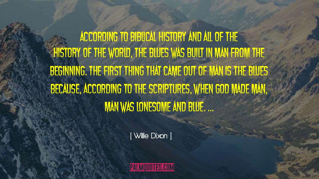 Willie Dixon Quotes: According to Biblical history and