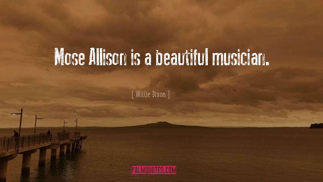 Willie Dixon Quotes: Mose Allison is a beautiful