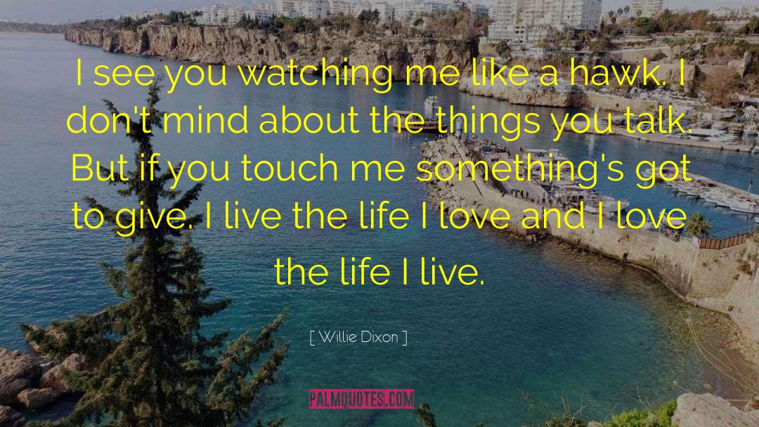 Willie Dixon Quotes: I see you watching me