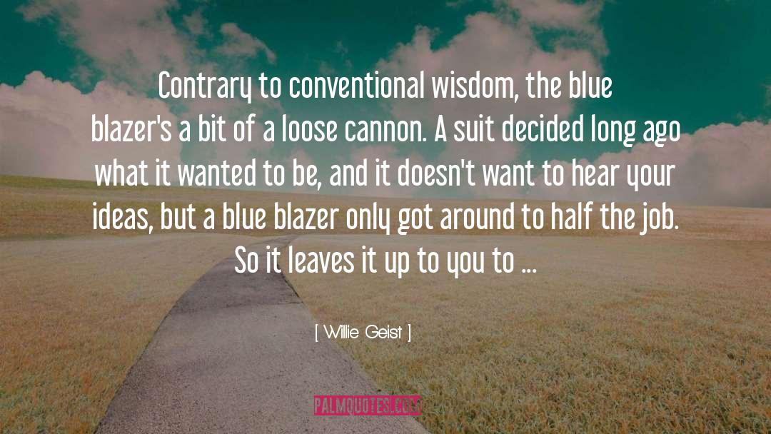 Willie Geist Quotes: Contrary to conventional wisdom, the